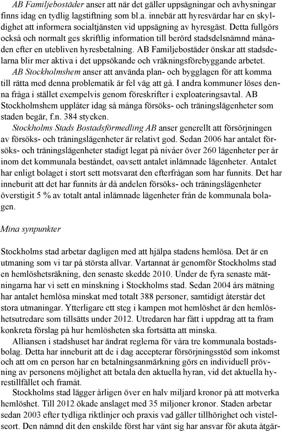 AB Familjebostäder önskar att stadsdelarna blir mer aktiva i det uppsökande och vräkningsförebyggande arbetet.