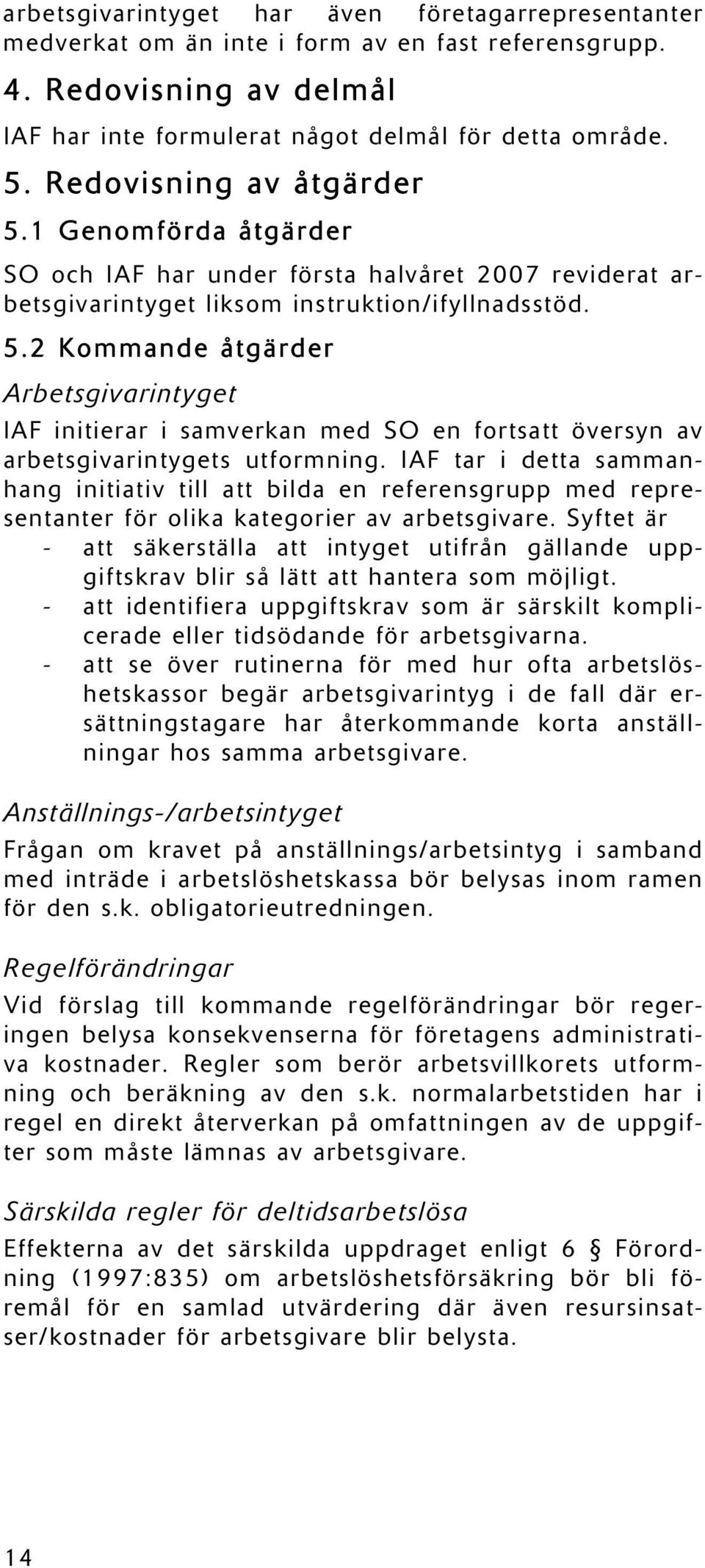 IAF tar i detta sammanhang initiativ till att bilda en referensgrupp med representanter för olika kategorier av arbetsgivare.