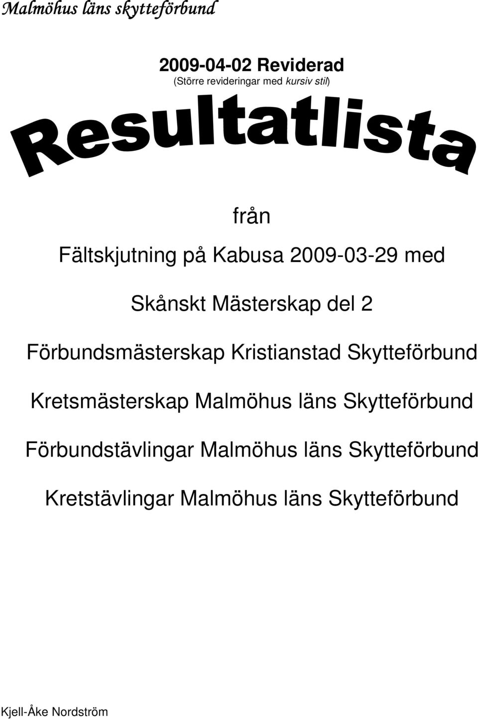Kristianstad Skytteförbund Kretsmästerskap Malmöhus läns Skytteförbund Förbundstävlingar