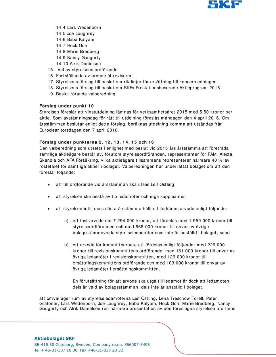 Styrelsens förslag till beslut om SKFs Prestationsbaserade Aktieprogram 2016 19.