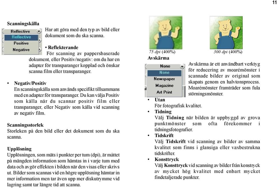 Negativ/Positiv En scanningskälla som används specifikt tillsammans med en adapter för transparanger.