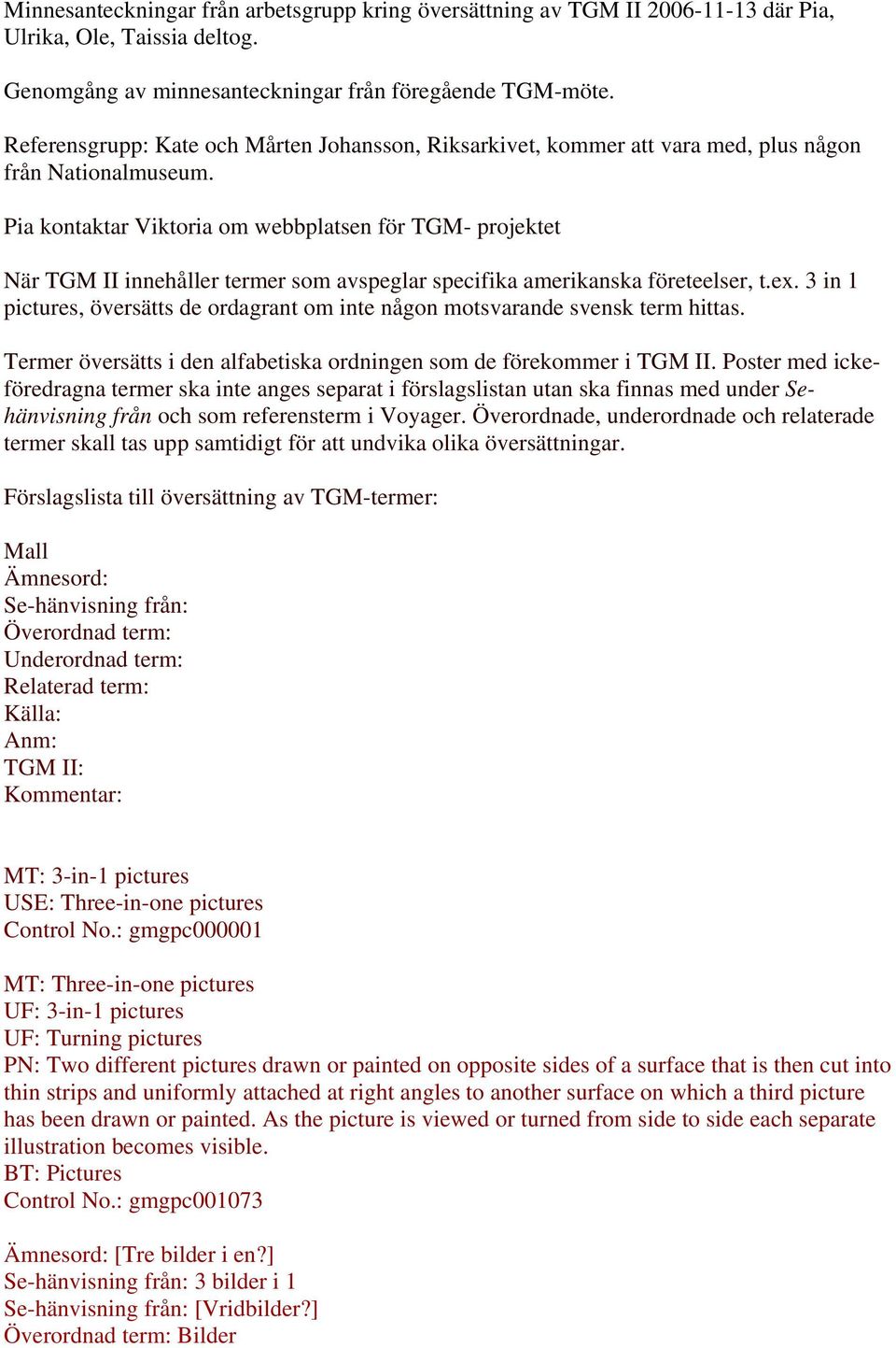 Pia kontaktar Viktoria om webbplatsen för TGM- projektet När TGM II innehåller termer som avspeglar specifika amerikanska företeelser, t.ex.
