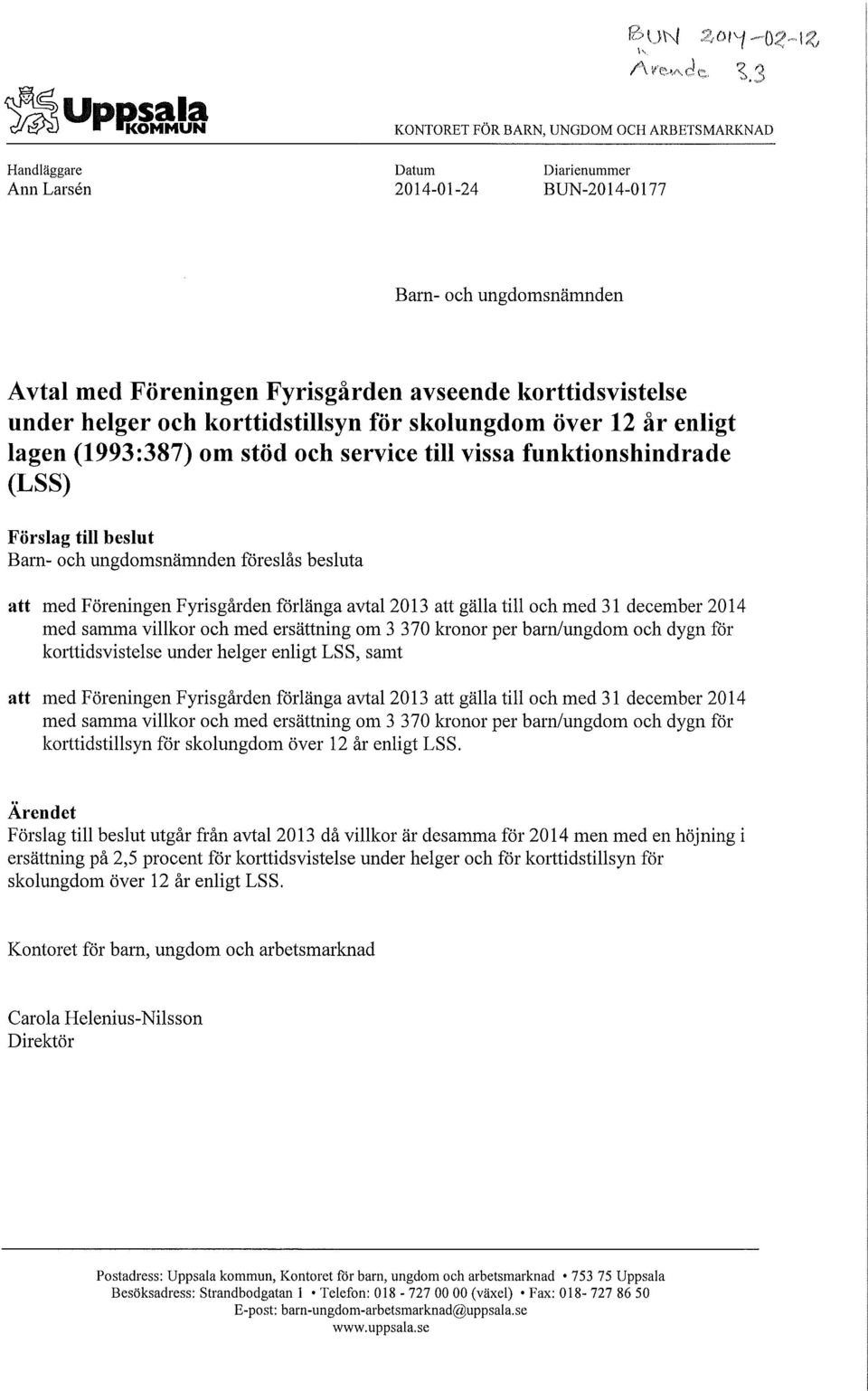 avseende korttidsvistelse under helger och korttidstillsyn för skolungdom över 12 år enligt lagen (1993:387) om stöd och service till vissa funktionshindrade (LSS) Förslag till beslut Barn- och