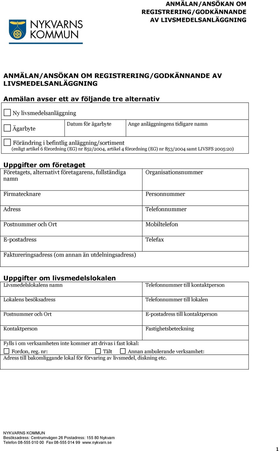 nr 853/2004 samt LIVSFS 2005:20) Uppgifter om företaget Företagets, alternativt företagarens, fullständiga namn Firmatecknare Adress Postnummer och Ort E-postadress Organisationsnummer Personnummer