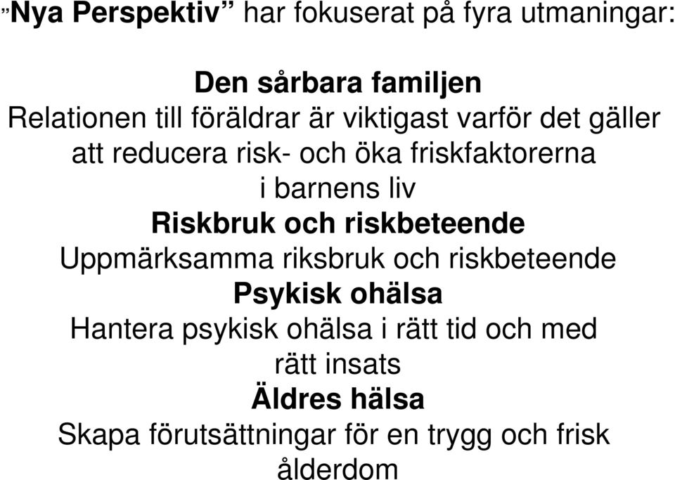 Riskbruk och riskbeteende Uppmärksamma riksbruk och riskbeteende Psykisk ohälsa Hantera psykisk