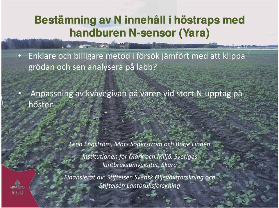 Anpassning av kvävegivan på våren vid stort N upptag på hösten Lena Engström, Mats Söderström och Börje