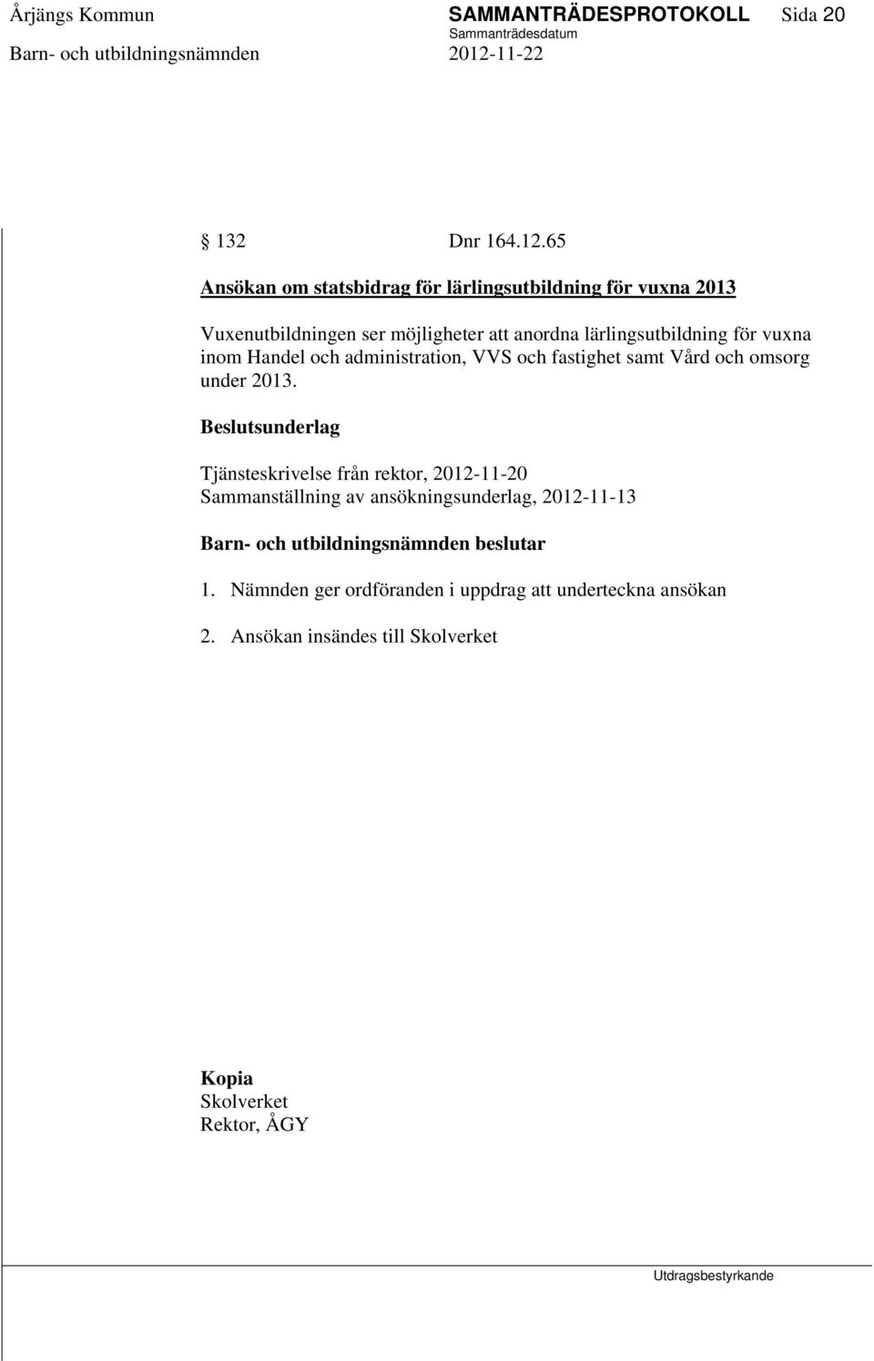 lärlingsutbildning för vuxna inom Handel och administration, VVS och fastighet samt Vård och omsorg under 2013.