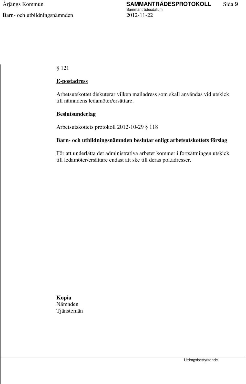Arbetsutskottets protokoll 2012-10-29 118 enligt arbetsutskottets förslag För att underlätta det