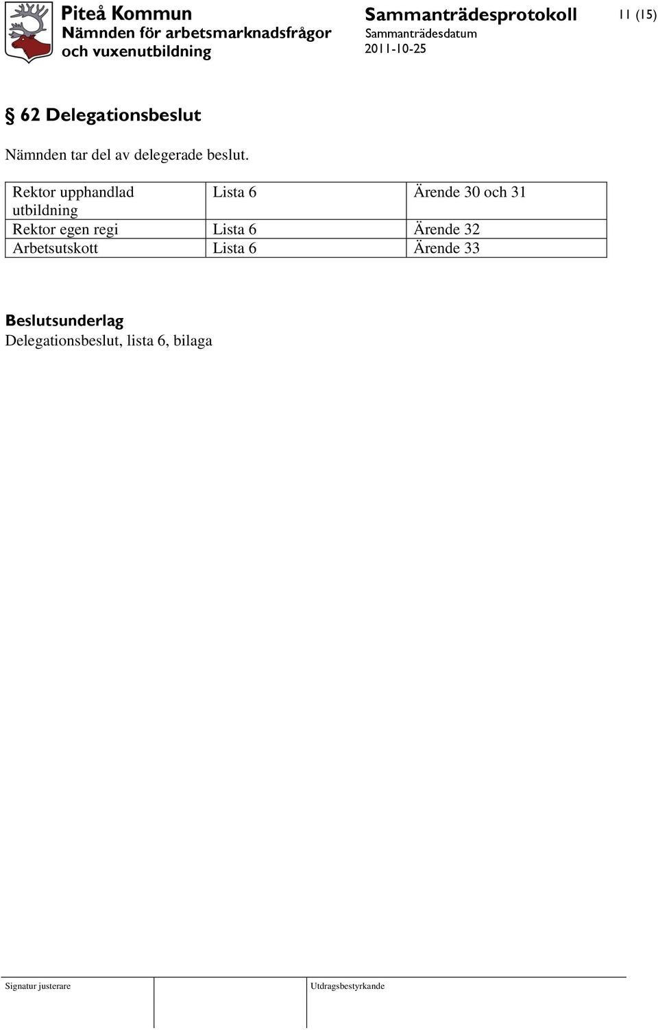 Rektor upphandlad Lista 6 Ärende 30 och 31 utbildning