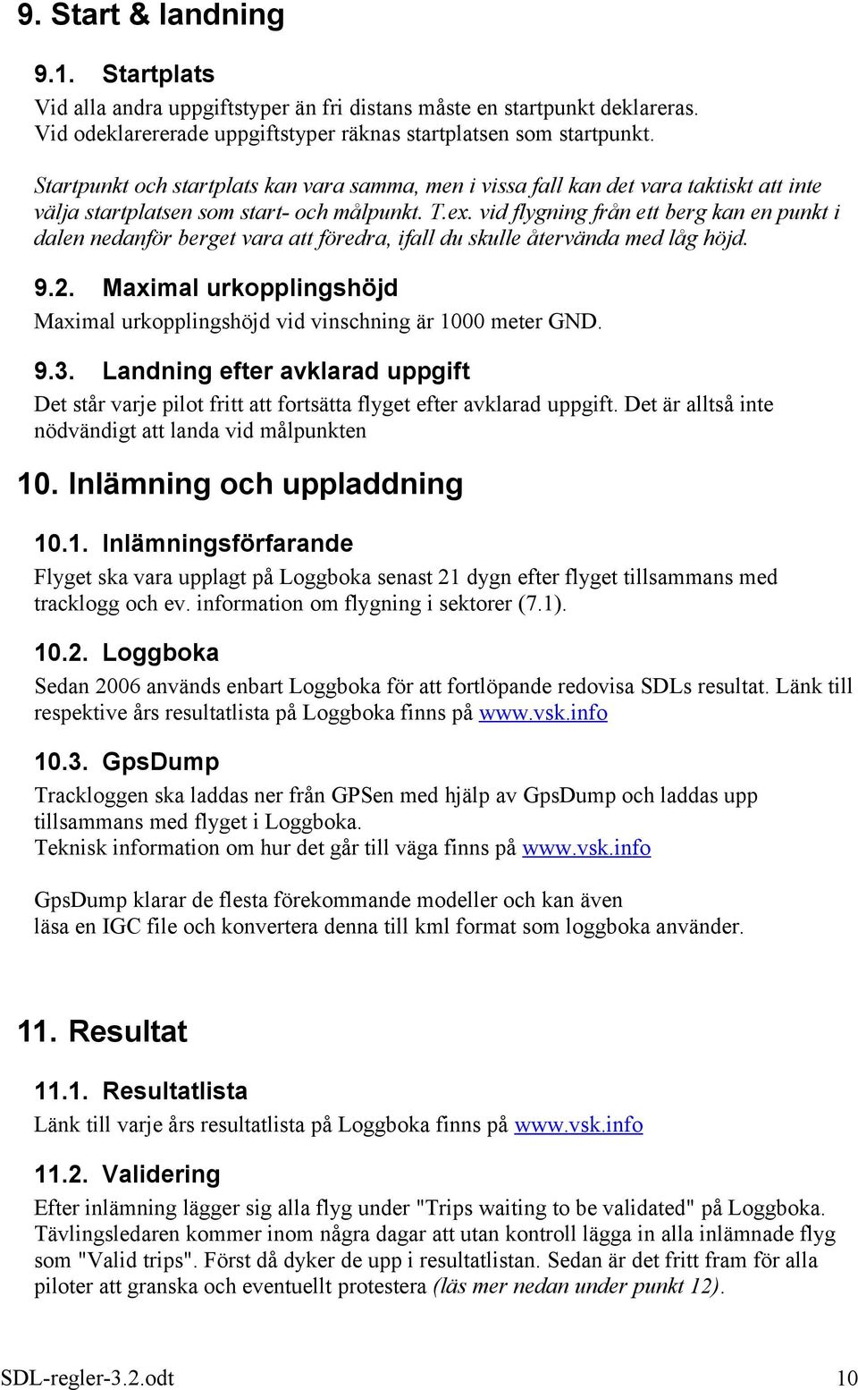 vid flygning från ett berg kan en punkt i dalen nedanför berget vara att föredra, ifall du skulle återvända med låg höjd. 9.2.