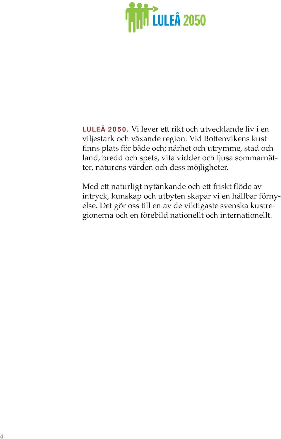 ljusa sommarnätter, naturens värden och dess möjligheter.