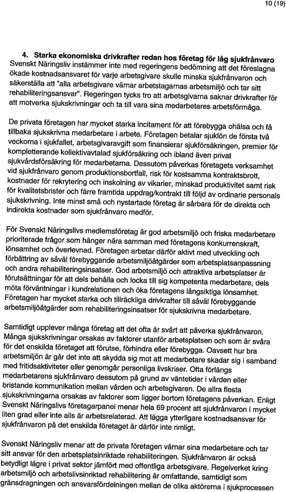 bedömning att det föreslagna ökade kostnadsansvaret för varje arbetsgivare skulle minska sjukfrånvaron och 4.