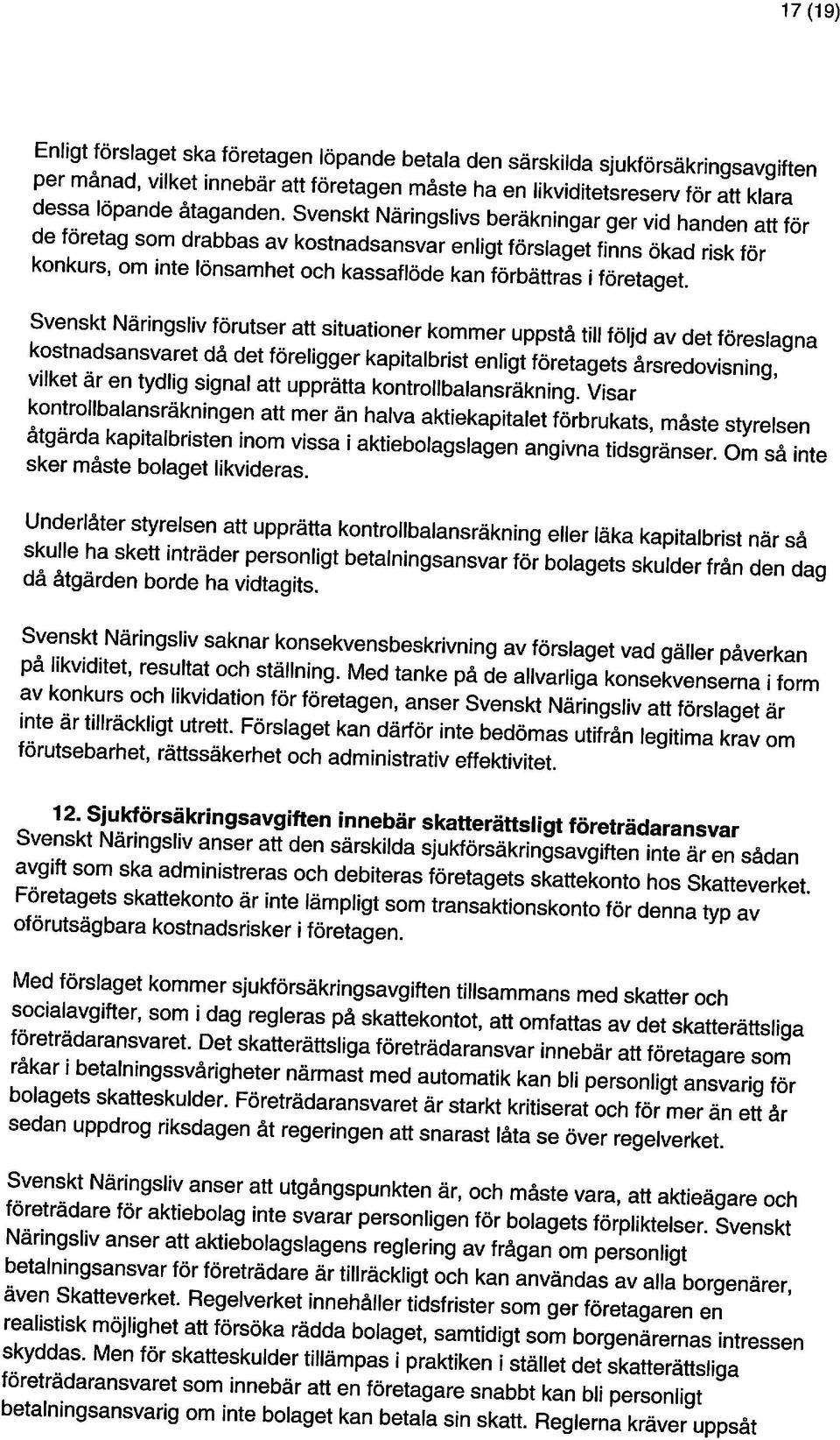 Svenskt Näringslivs beräkningar ger vid handen att för per månad, vilket innebär att företagen måste ha en likviditetsreserv för att klara Enligt förslaget ska företagen löpande betala den särskilda