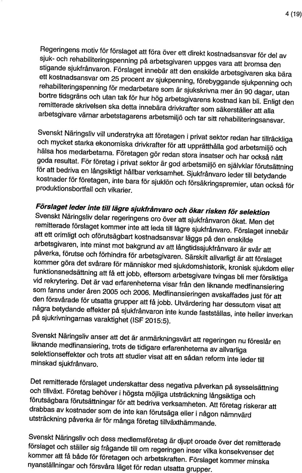 remitterade skrivelsen ska detta innebära drivkrafter som säkerställer att alla bortre tidsgräns och utan tak för hur hög arbetsgivarens kostnad kan bli.