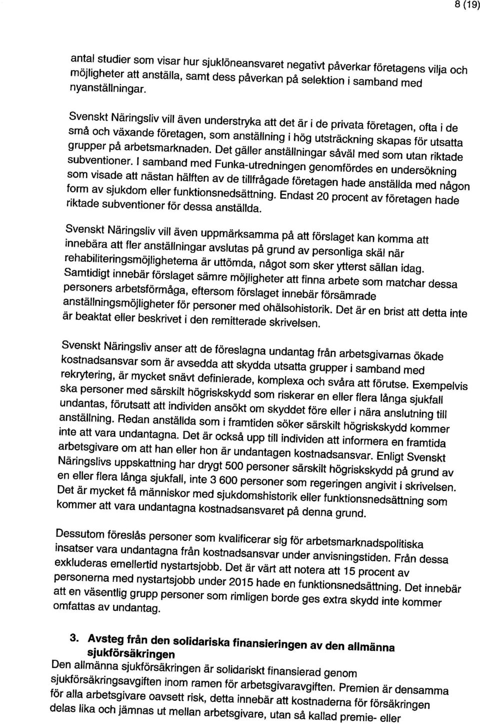 möjligheter att anställa, samt dess påverkan på selektion i samband med antal studier som visar hur sjuklöneansvaret negativt påverkar företagens vilja och delas lika och jämnas ut mellan