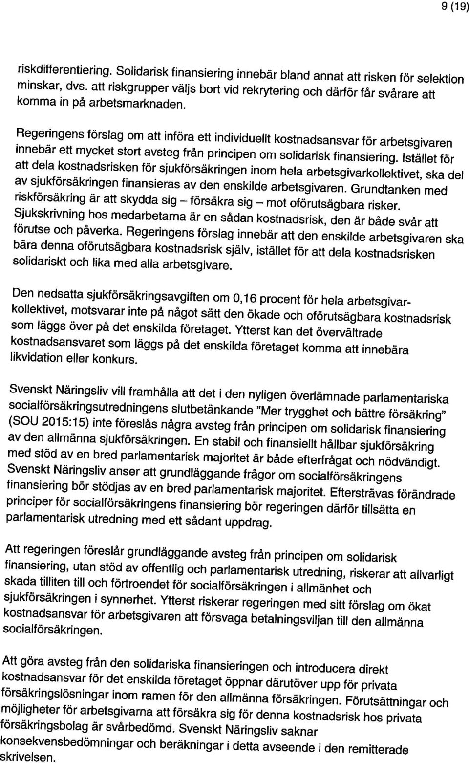 minskar, dvs, att riskgrupper väljs bort vid rekrytering och därför får svårare att att dela kostnadsrisken för sjukförsäkringen inom hela arbetsgivarkollektivet, ska del av sjukförsäkringen