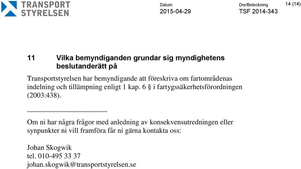 6 i fartygssäkerhetsförordningen (2003:438).