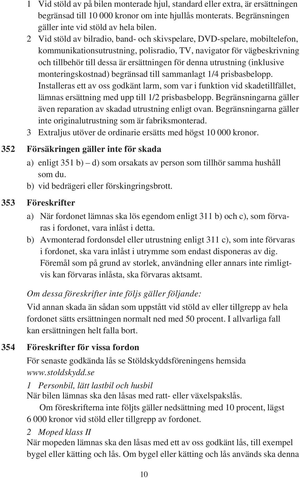 utrustning (inklusive monteringskostnad) begränsad till sammanlagt 1/4 prisbasbelopp.