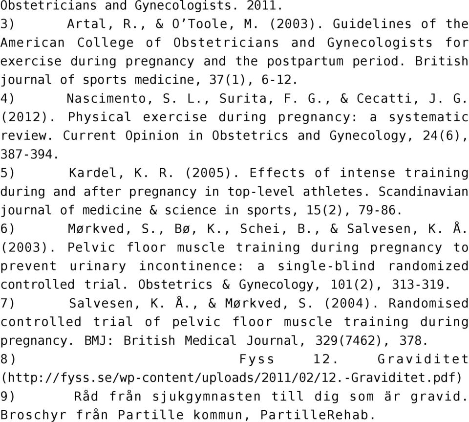 , Surita, F. G., & Cecatti, J. G. (2012). Physical exercise during pregnancy: a systematic review. Current Opinion in Obstetrics and Gynecology, 24(6), 387-394. 5) Kardel, K. R. (2005).
