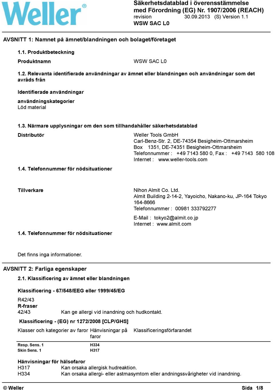 Närmare upplysningar om den som tillhandahåller säkerhetsdatablad Distributör 1.4. Telefonnummer för nödsituationer Weller Tools GmbH Carl-Benz-Str.