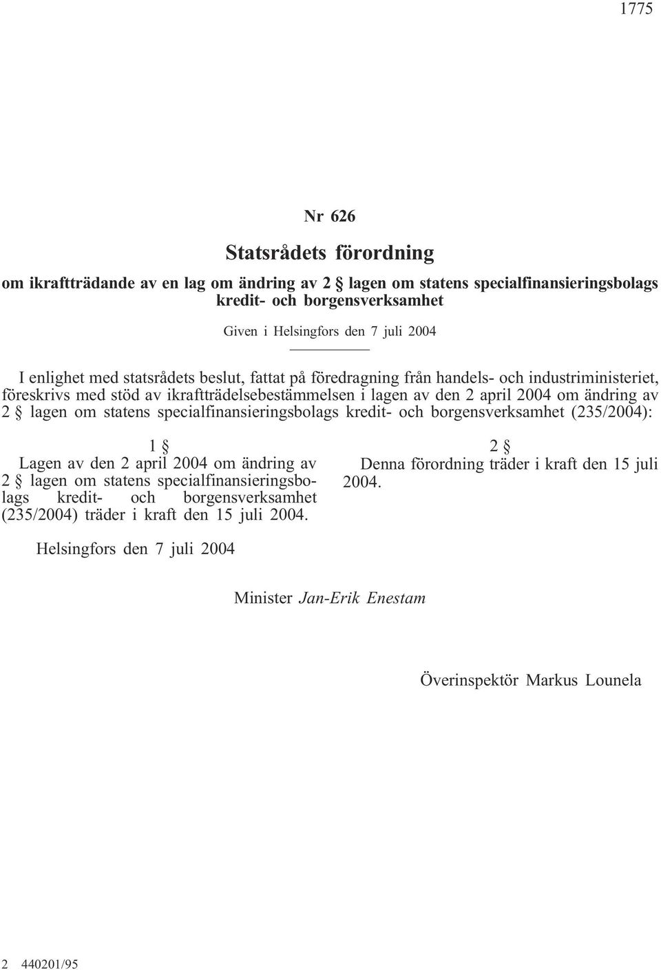 lagen om statens specialfinansieringsbolags kredit- och borgensverksamhet (235/2004): 1 Lagen av den 2 april 2004 om ändring av 2 lagen om statens specialfinansieringsbolags kredit- och