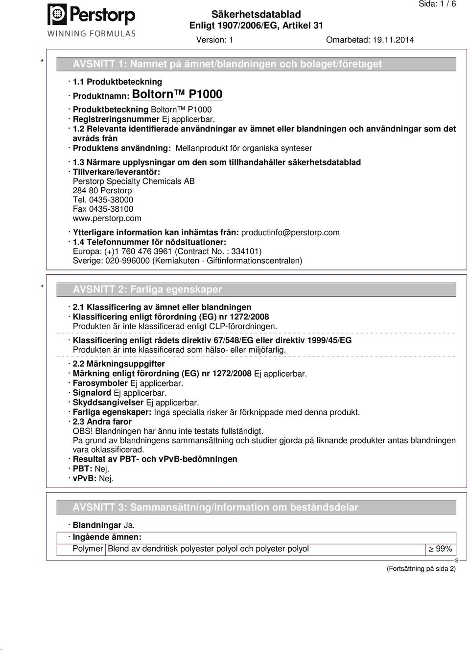 com Ytterligare information kan inhämtas från: productinfo@perstorp.com 1.4 Telefonnummer för nödsituationer: Europa: (+)1 760 476 3961 (Contract No.