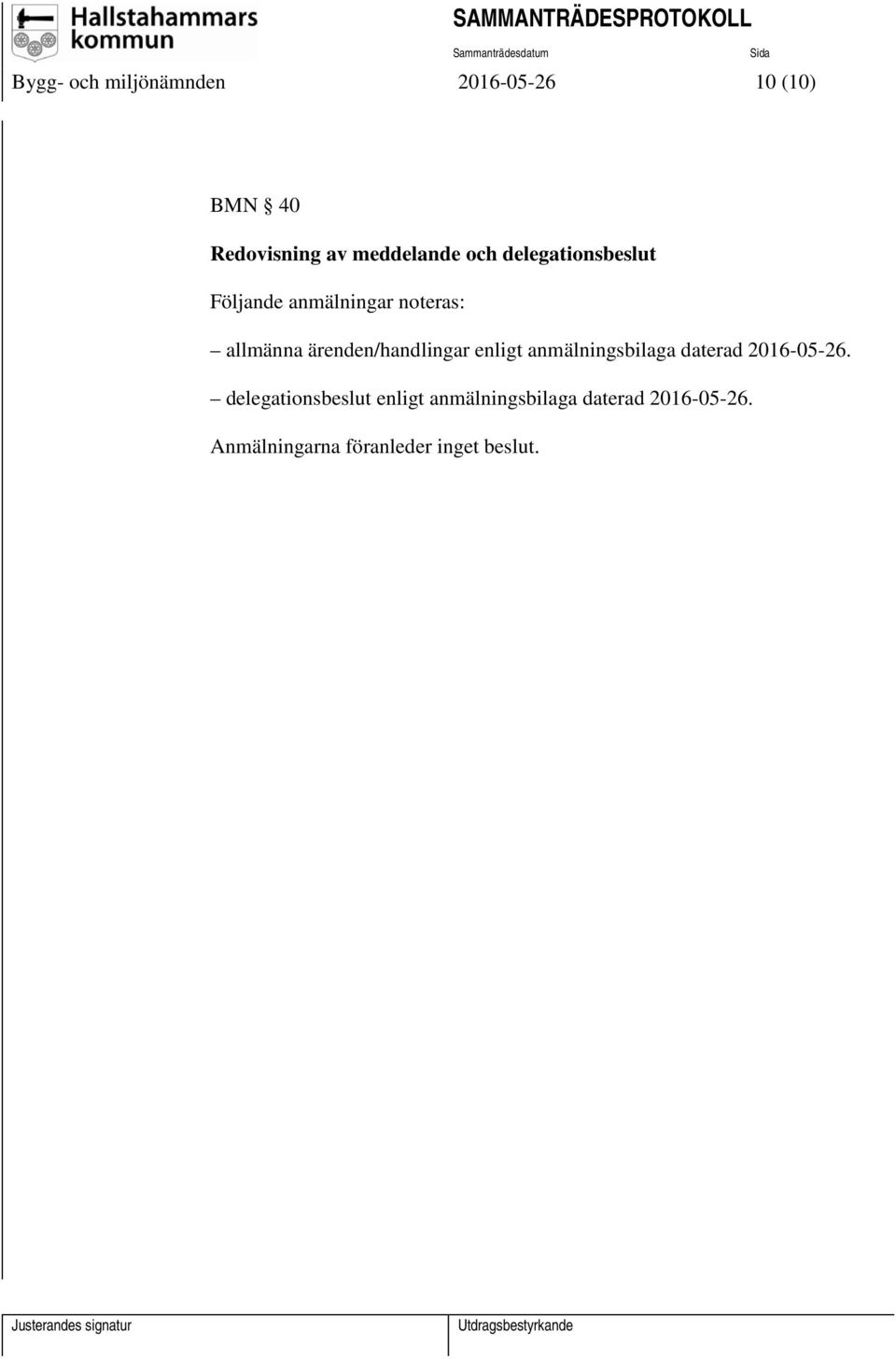 ärenden/handlingar enligt anmälningsbilaga daterad 2016-05-26.