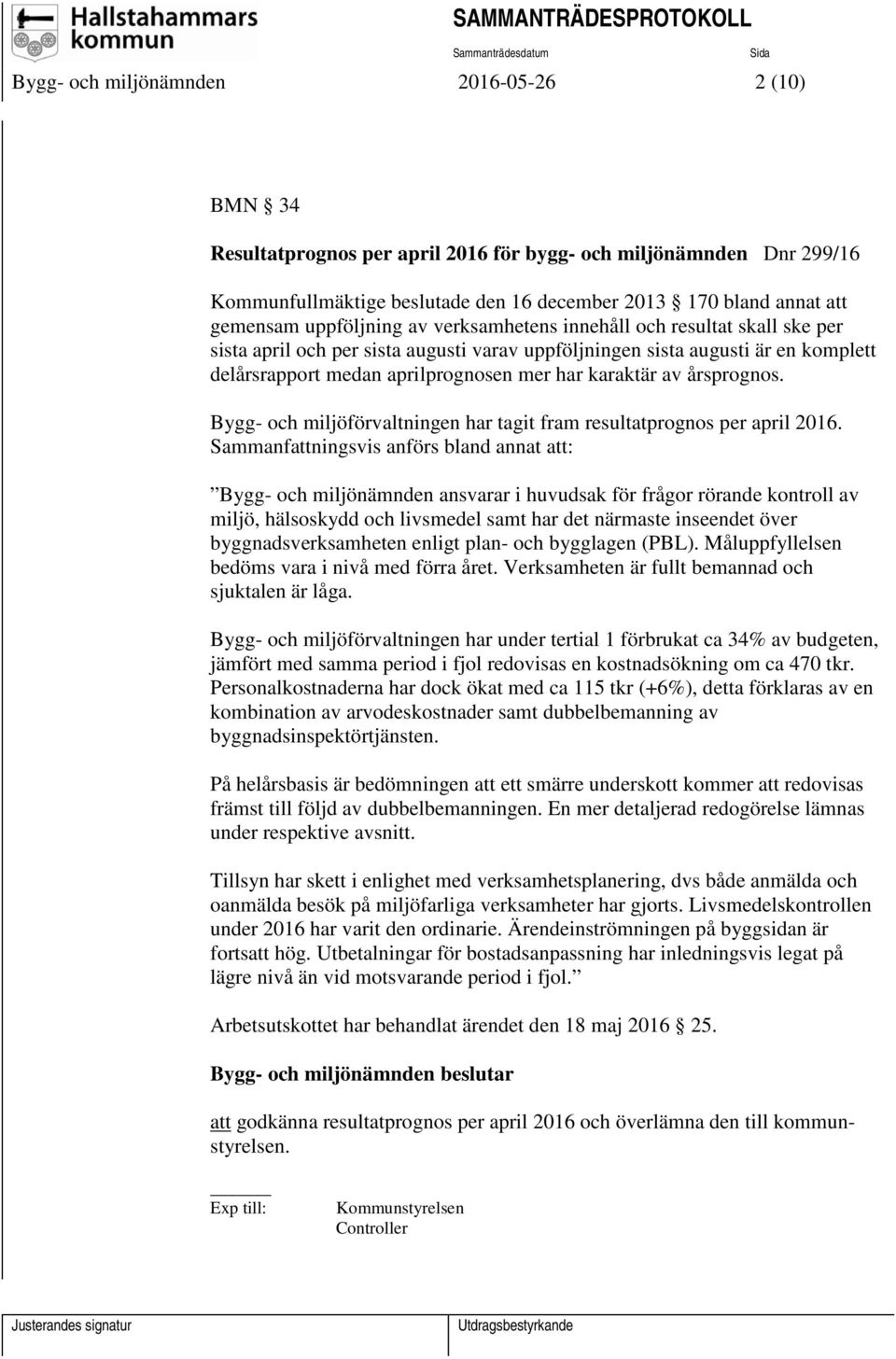 av årsprognos. Bygg- och miljöförvaltningen har tagit fram resultatprognos per april 2016.