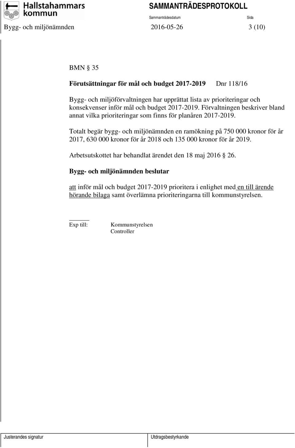 Totalt begär bygg- och miljönämnden en ramökning på 750 000 kronor för år 2017, 630 000 kronor för år 2018 och 135 000 kronor för år 2019.