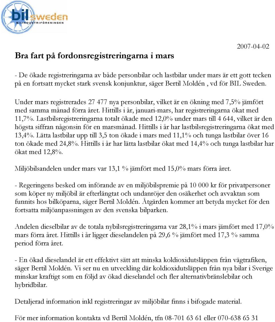 Hittills i år, januari-mars, har registreringarna ökat med 11,7%. Lastbilsregistreringarna totalt ökade med 12,0% under mars till 4 644, vilket är den högsta siffran någonsin för en marsmånad.