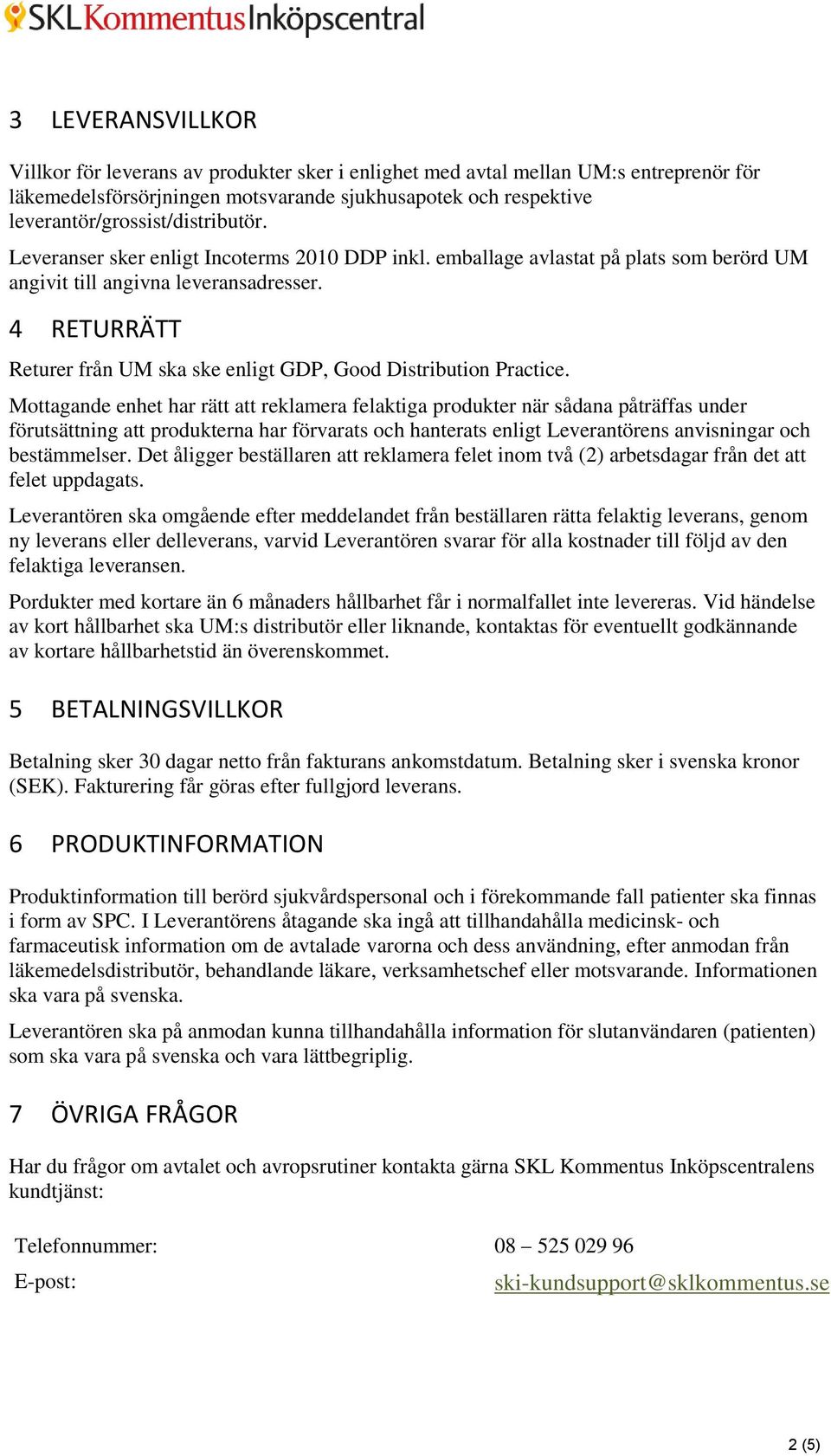 4 RETURRÄTT Returer från UM ska ske enligt GDP, Good Distribution Practice.