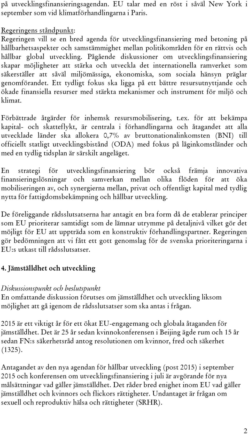 Pågående diskussioner om utvecklingsfinansiering skapar möjligheter att stärka och utveckla det internationella ramverket som säkerställer att såväl miljömässiga, ekonomiska, som sociala hänsyn