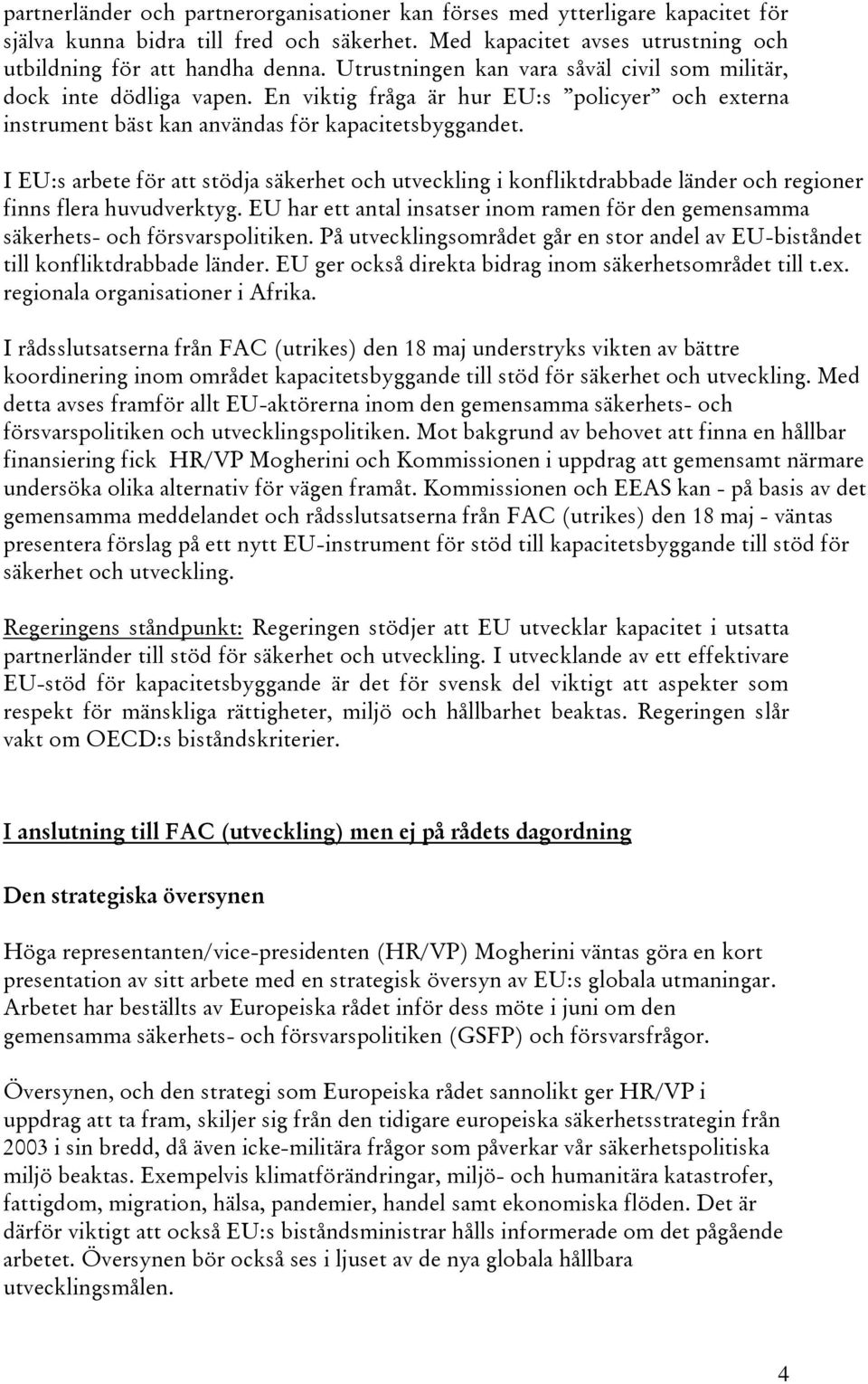 I EU:s arbete för att stödja säkerhet och utveckling i konfliktdrabbade länder och regioner finns flera huvudverktyg.