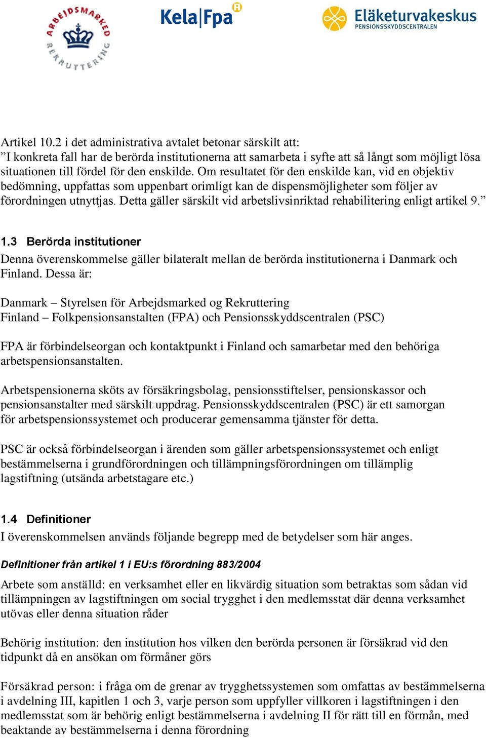 Om resultatet för den enskilde kan, vid en objektiv bedömning, uppfattas som uppenbart orimligt kan de dispensmöjligheter som följer av förordningen utnyttjas.