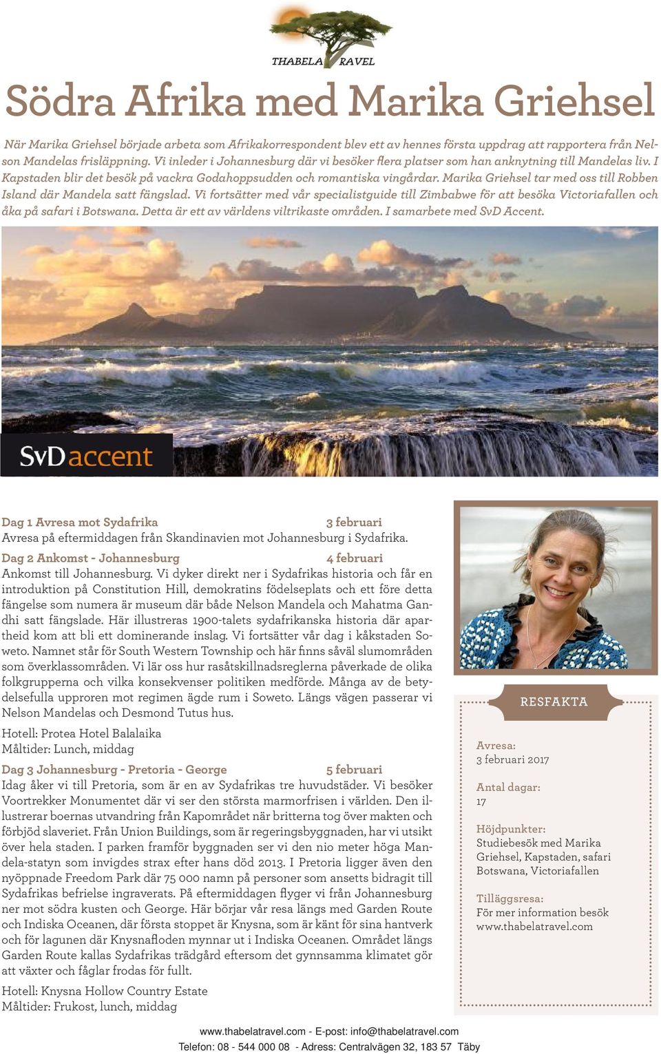 Marika Griehsel tar med oss till Robben Island där Mandela satt fängslad. Vi fortsätter med vår specialistguide till Zimbabwe för att besöka Victoriafallen och åka på safari i Botswana.