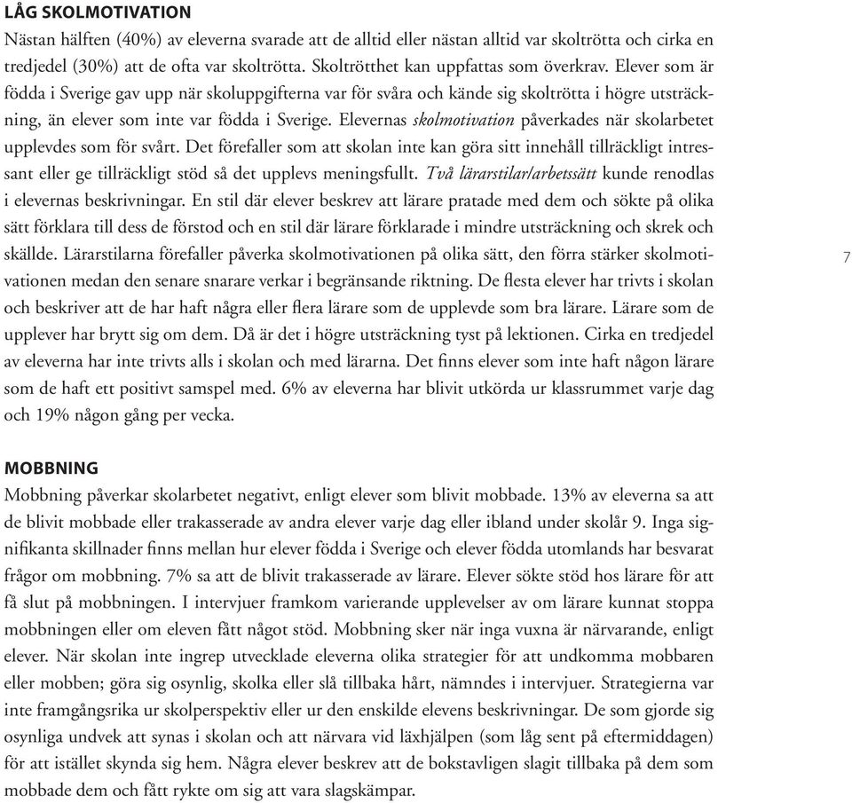Elevernas skolmotivation påverkades när skolarbetet upplevdes som för svårt.