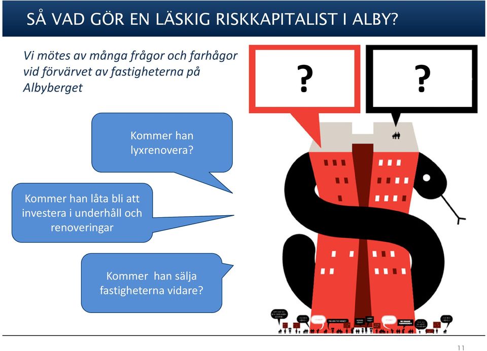 fastigheterna på Albyberget?? Kommer han lyxrenovera?