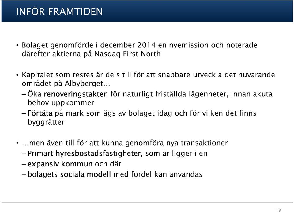 akuta behov uppkommer Förtäta på mark som ägs av bolaget idag och för vilken det finns byggrätter men även till för att kunna genomföra nya