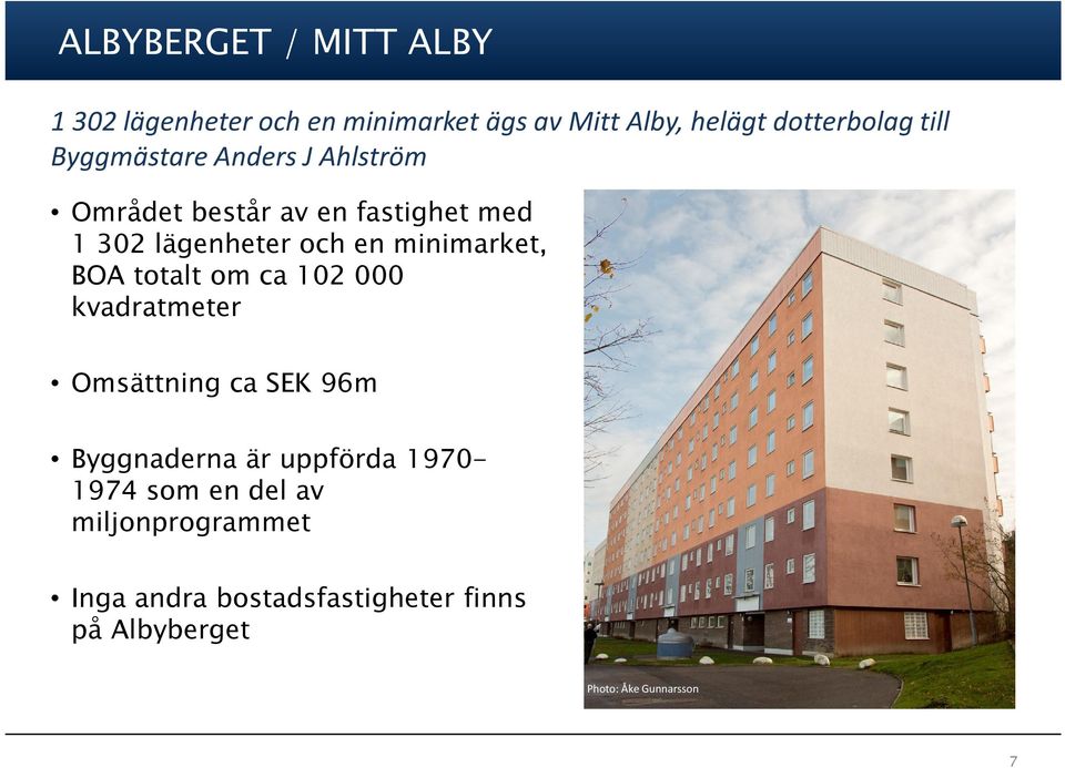 minimarket, BOA totalt om ca 102 000 kvadratmeter Omsättning ca SEK 96m Byggnaderna är uppförda