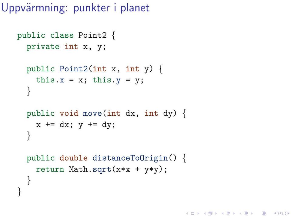 y = y; public void move(int dx, int dy) { x += dx; y += dy;