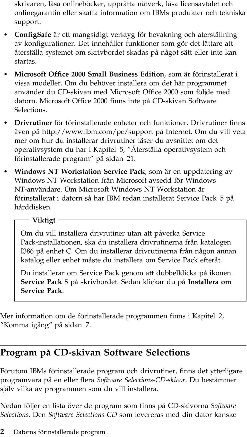 Det innehåller funktioner som gör det lättare att återställa systemet om skrivbordet skadas på något sätt eller inte kan startas.