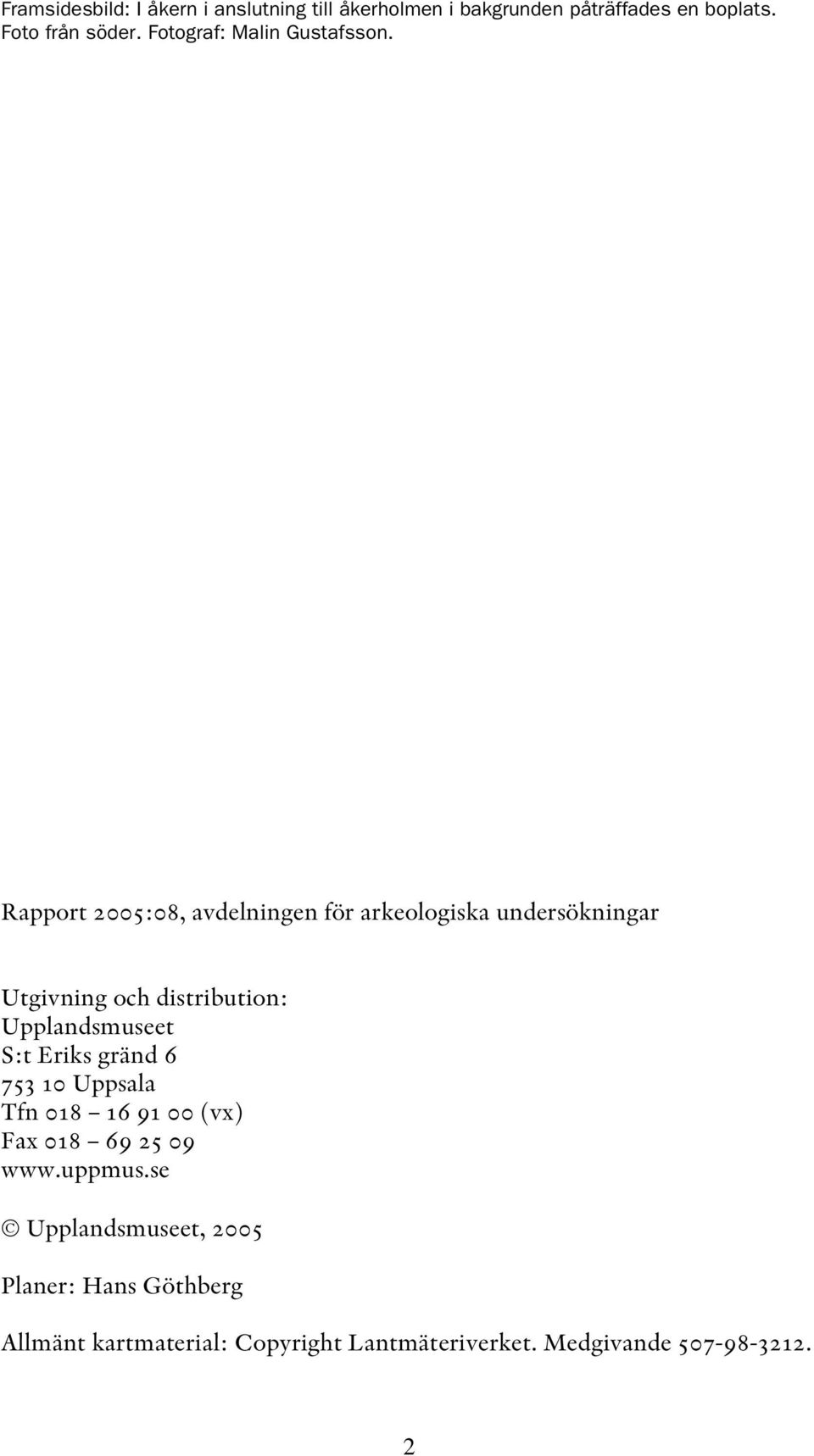 Rapport 2005:08, avdelningen för arkeologiska undersökningar Utgivning och distribution: Upplandsmuseet S:t