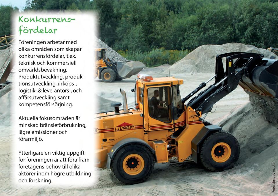 Produktutveckling, produktionsutveckling, inköps-, logistik- & leverantörs-, och affärsutveckling samt kompetensförsörjning.