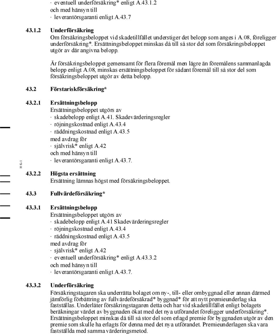 Är försäkringsbeloppet gemensamt för flera föremål men lägre än föremålens sammanlagda belopp enligt A.