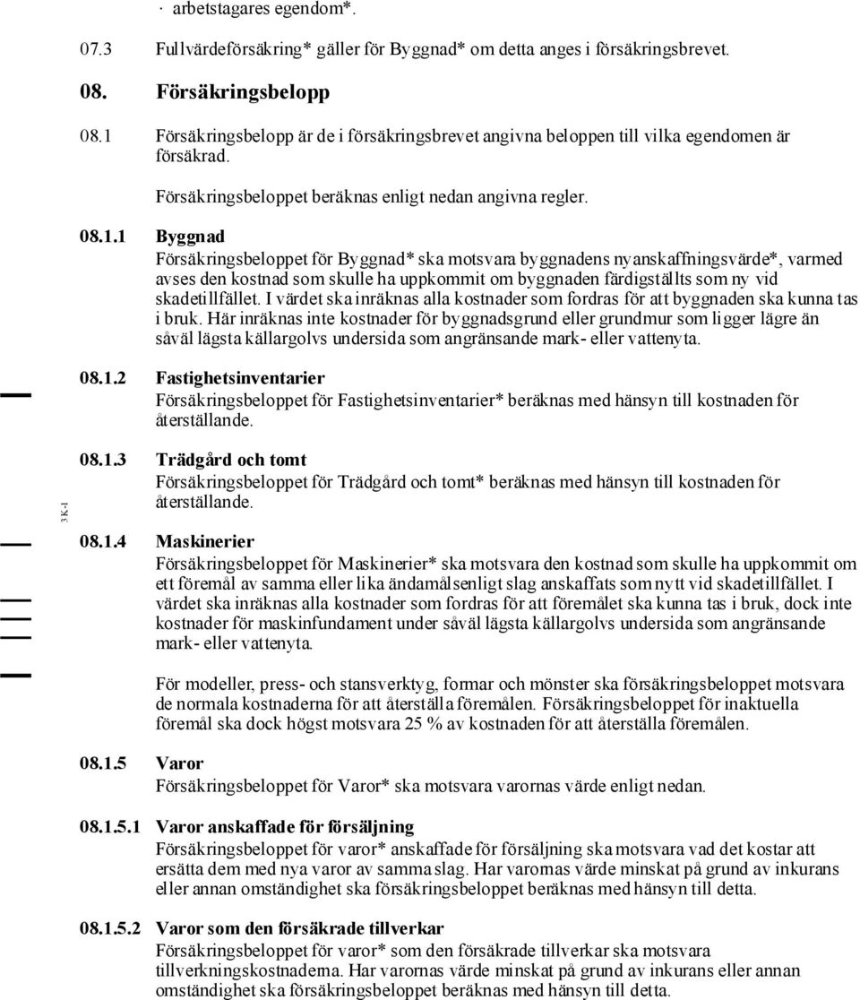 I värdet ska inräknas alla kostnader som fordras för att byggnaden ska kunna tas i bruk.