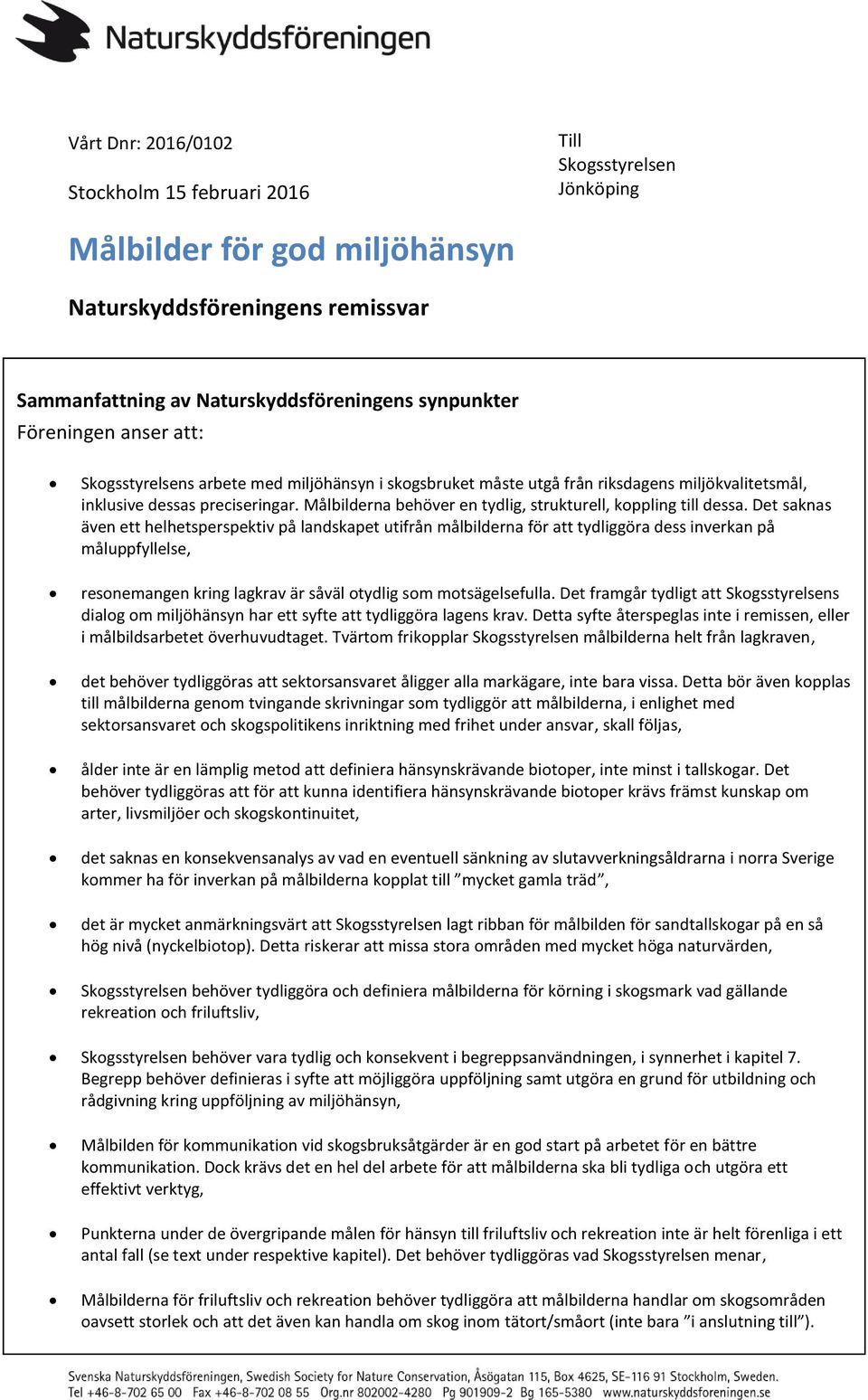 Målbilderna behöver en tydlig, strukturell, koppling till dessa.