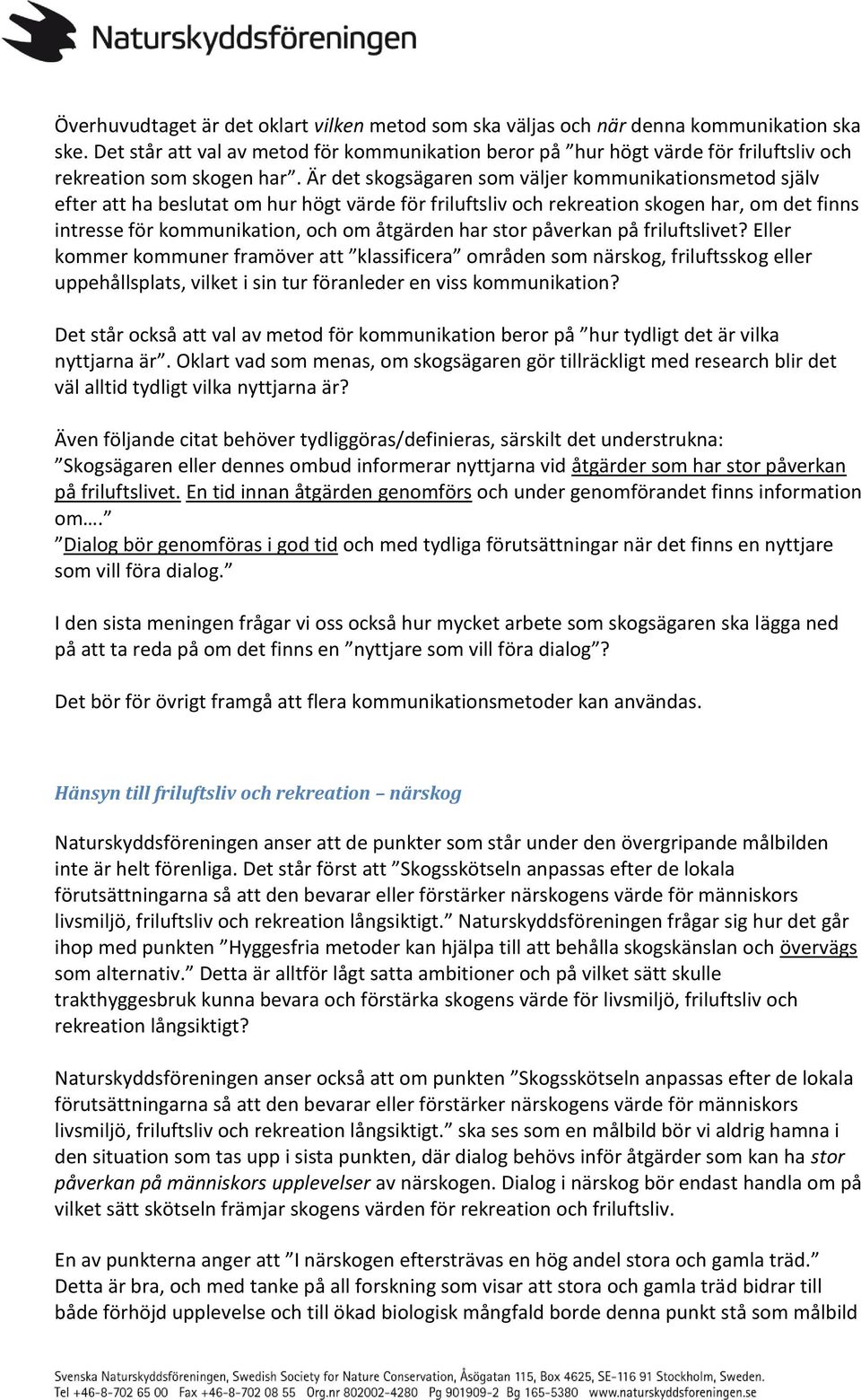 Är det skogsägaren som väljer kommunikationsmetod själv efter att ha beslutat om hur högt värde för friluftsliv och rekreation skogen har, om det finns intresse för kommunikation, och om åtgärden har