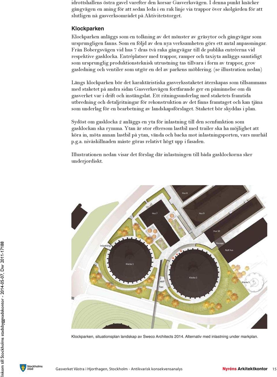Klockparken Klockparken anläggs som en tolkning av det mönster av gräsytor och gångvägar som ursprungligen fanns. Som en följd av den nya verksamheten görs ett antal anpassningar.