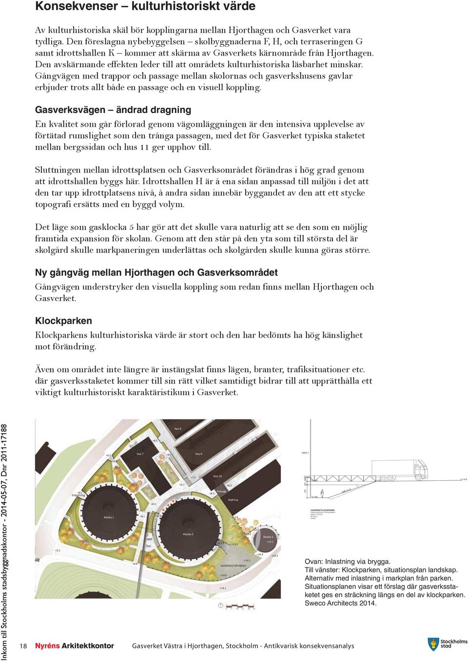 Den avskärmande effekten leder till att områdets kulturhistoriska läsbarhet minskar.