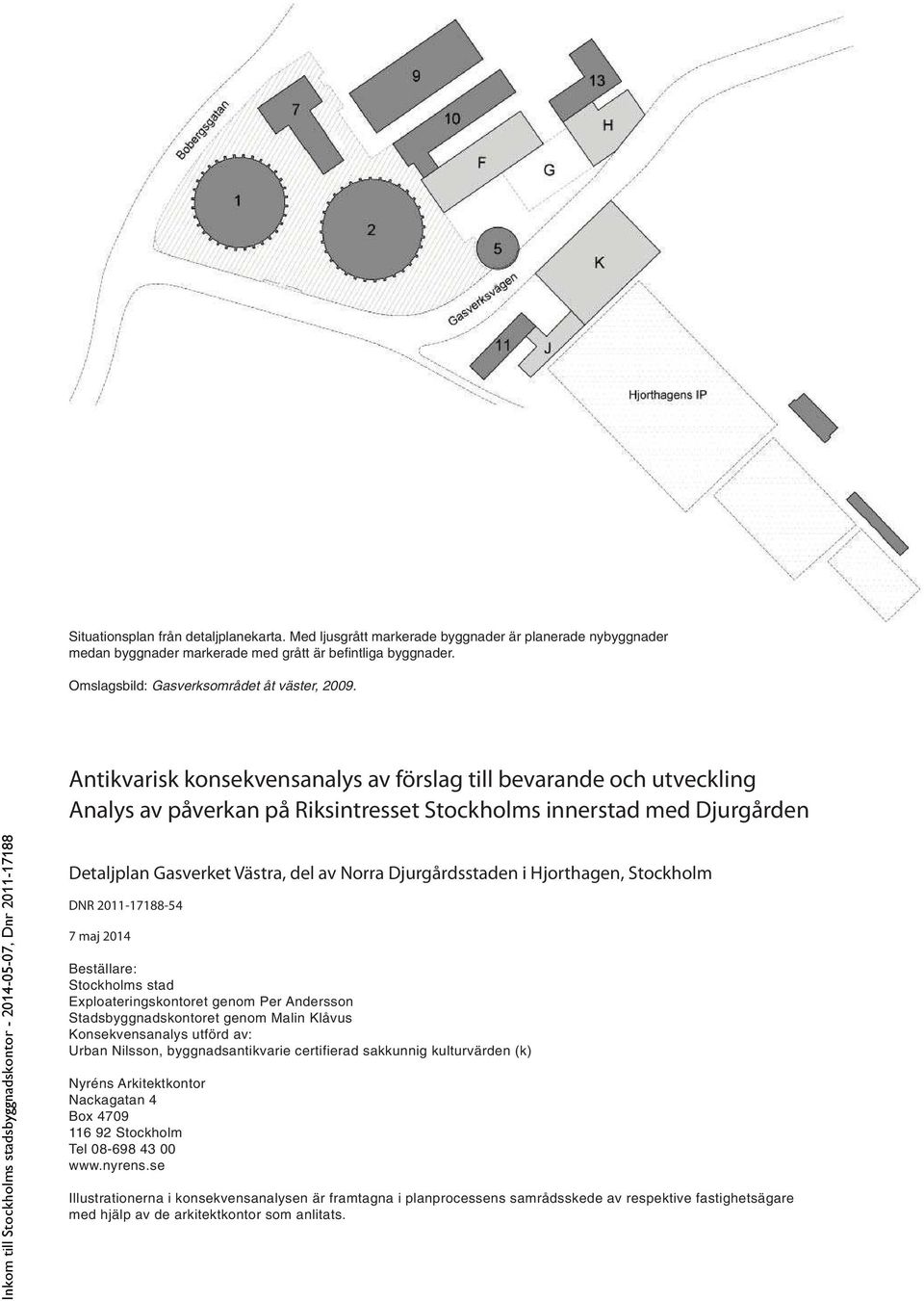 Antikvarisk konsekvensanalys av förslag till bevarande och utveckling Analys av påverkan på Riksintresset Stockholms innerstad med Djurgården Detaljplan Gasverket Västra, del av Norra Djurgårdsstaden